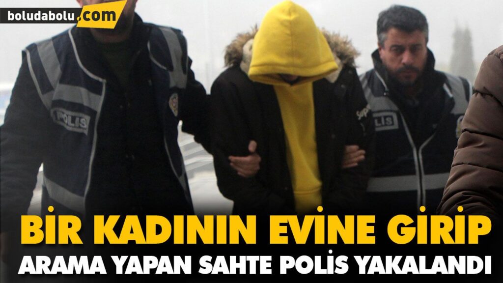 BİR KADININ EVİNE GİRİP ARAMA YAPAN SAHTE POLİS YAKALANDI BİR KADININ EVİNE GİRİP ARAMA YAPAN SAHTE POLİS YAKALANDI