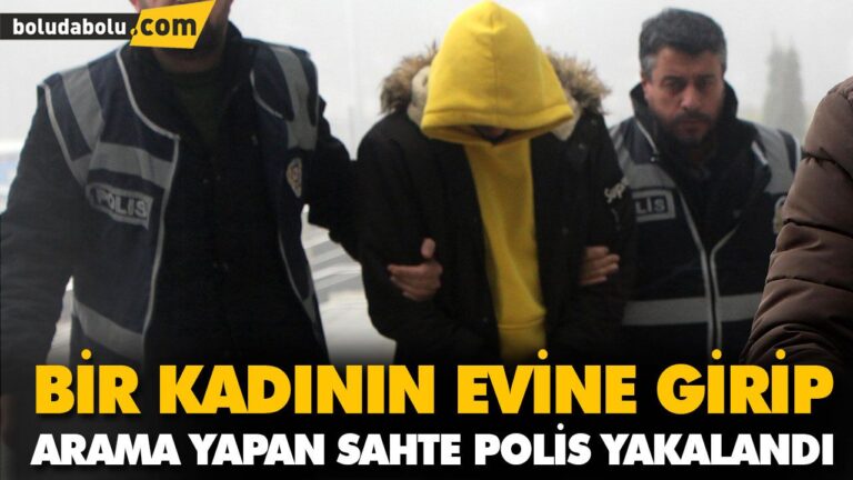 BİR KADININ EVİNE GİRİP ARAMA YAPAN SAHTE POLİS YAKALANDI