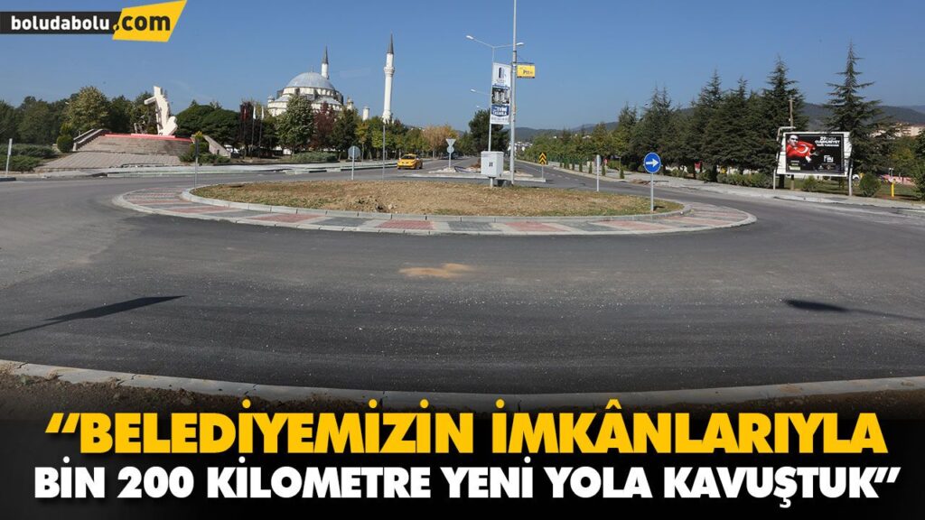 “BELEDİYEMİZİN İMKÂNLARIYLA BİN 200 KİLOMETRE YENİ YOLA KAVUŞTUK” “BELEDİYEMİZİN İMKÂNLARIYLA BİN 200 KİLOMETRE YENİ YOLA KAVUŞTUK”