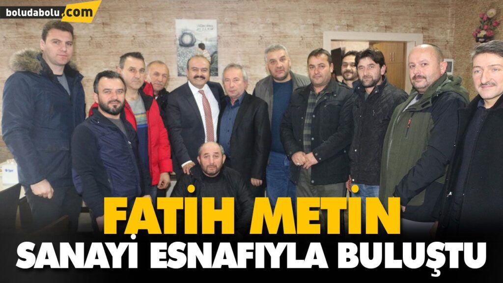 FATİH METİN SANAYİ ESNAFIYLA BULUŞTU FATİH METİN SANAYİ ESNAFIYLA BULUŞTU