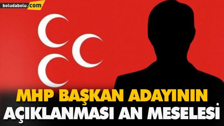 MHP BAŞKAN ADAYININ AÇIKLANMASI AN MESELESİ