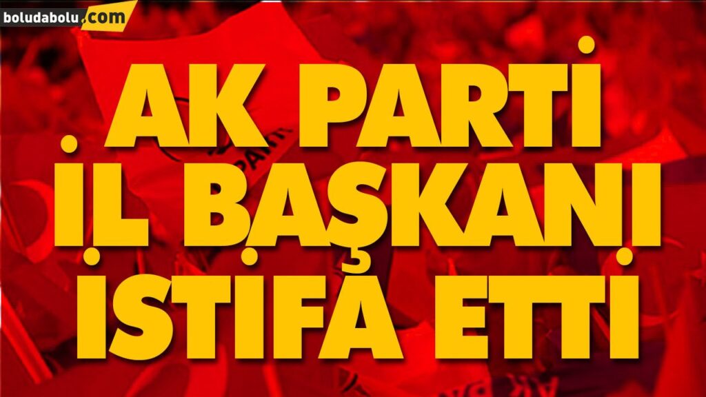 AK PARTİ İL BAŞKANI İSTİFA ETTİ AK PARTİ İL BAŞKANI İSTİFA ETTİ