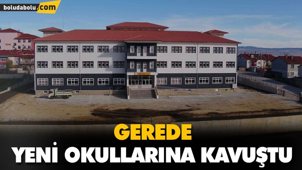GEREDE YENİ OKULLARINA KAVUŞTU GEREDE YENİ OKULLARINA KAVUŞTU