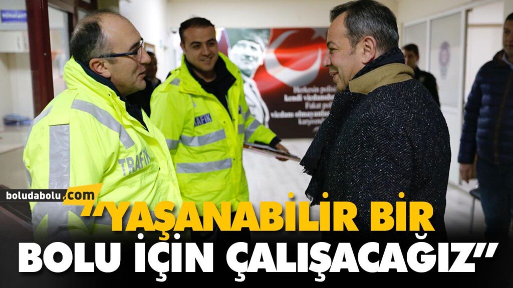 “YAŞANABİLİR BİR BOLU İÇİN ÇALIŞACAĞIZ” “YAŞANABİLİR BİR BOLU İÇİN ÇALIŞACAĞIZ”