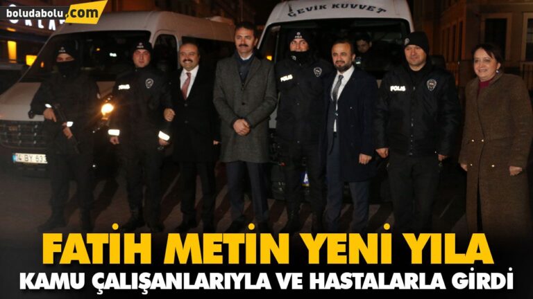 FATİH METİN YENİ YILA KAMU ÇALIŞANLARIYLA VE HASTALARLA GİRDİ