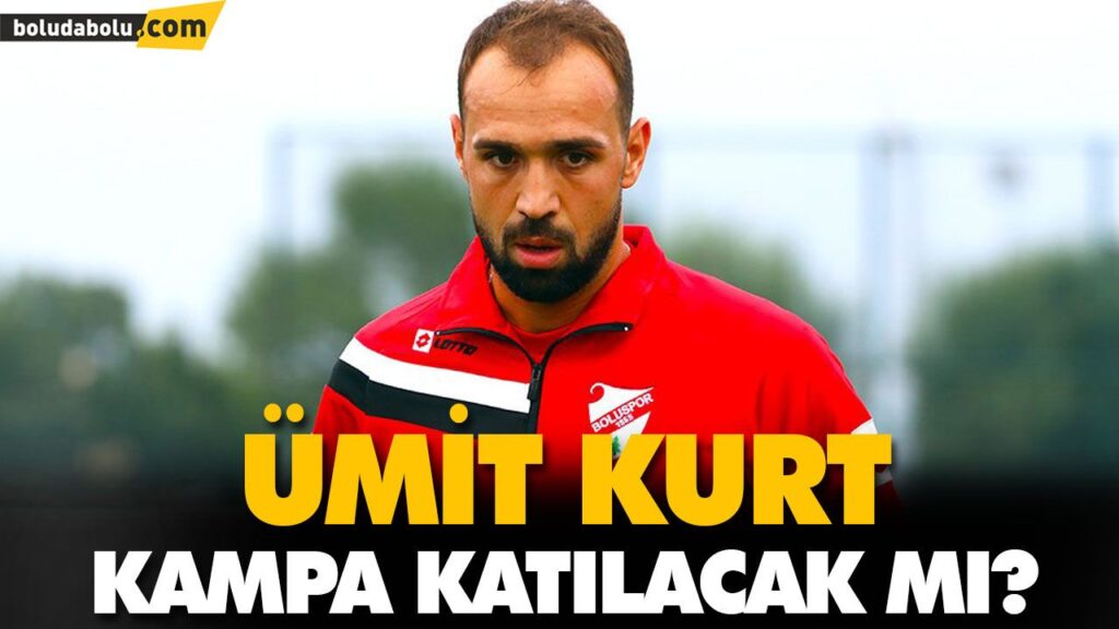 ÜMİT KURT KAMPA KATILACAK MI?