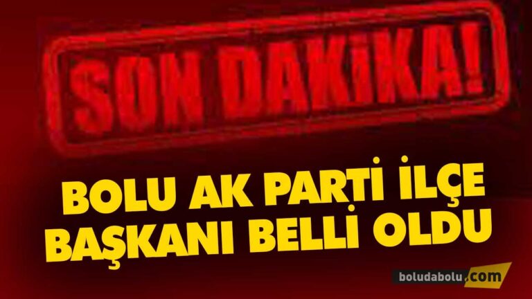 BOLU AK PARTİ MERKEZ İLÇE BAŞKANI BELLİ OLDU