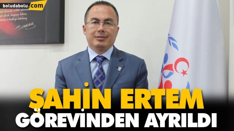 ŞAHİN ERTEM GÖREVİNDEN AYRILDI