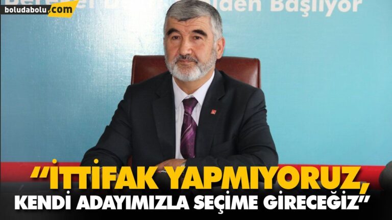 “İTTİFAK YAPMIYORUZ, KENDİ ADAYIMIZLA SEÇİME GİRECEĞİZ”