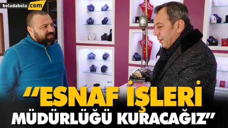 “ESNAF İŞLERİ MÜDÜRLÜĞÜ KURACAĞIZ”