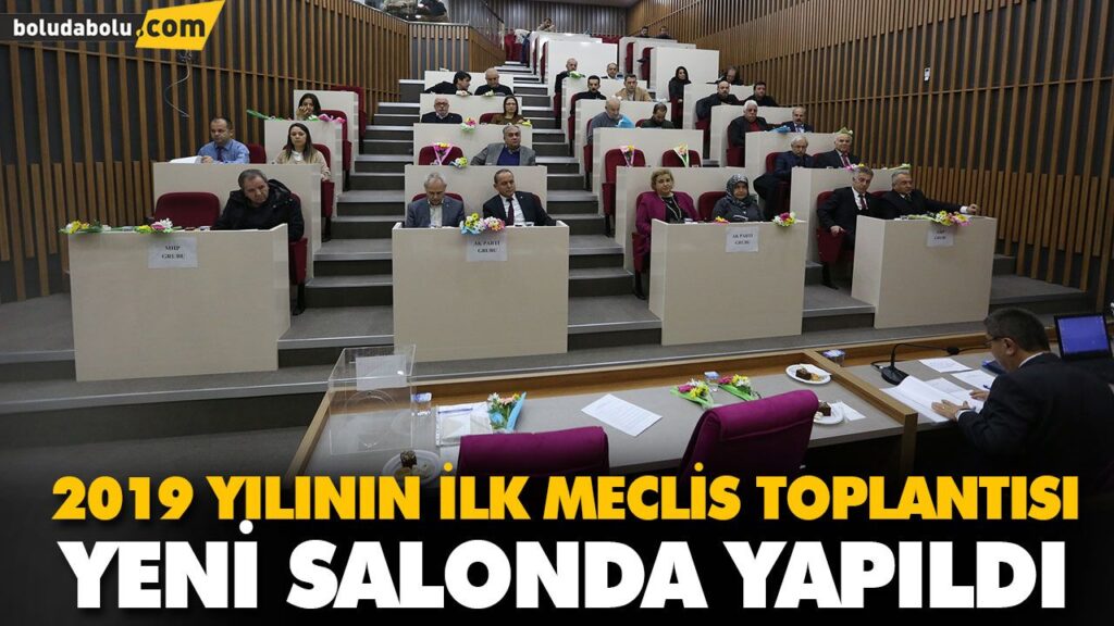2019 YILININ İLK MECLİS TOPLANTISI YENİ SALONDA YAPILDI