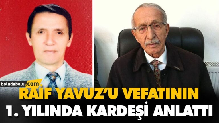RAİF YAVUZ’U VEFATININ 1. YILINDA KARDEŞİ ANLATTI
