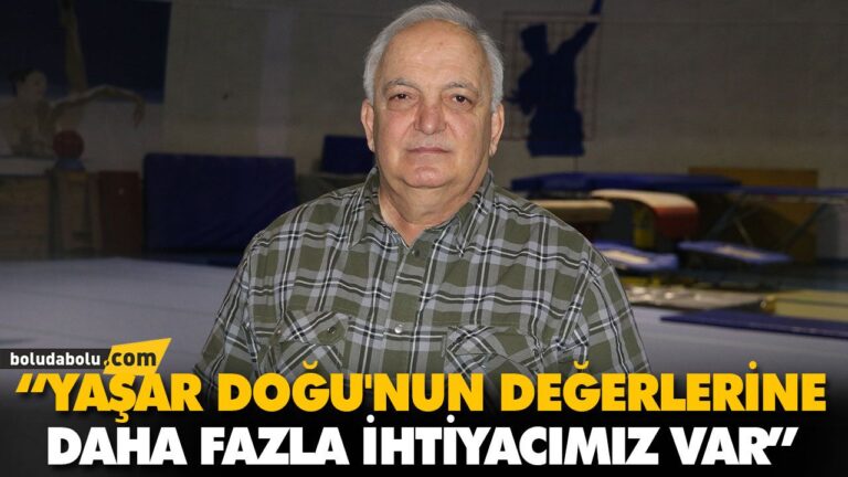 “YAŞAR DOĞU’NUN DEĞERLERİNE DAHA FAZLA İHTİYACIMIZ VAR”