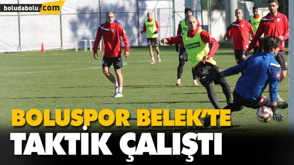 BOLUSPOR BELEK’TE TAKTİK ÇALIŞTI BOLUSPOR BELEK’TE TAKTİK ÇALIŞTI