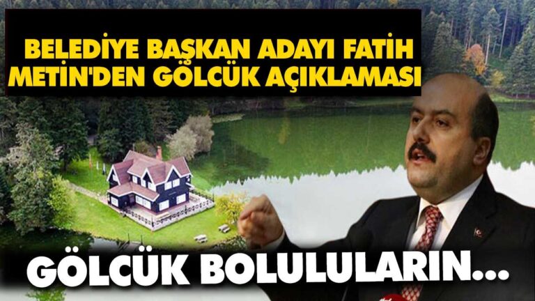 AK Parti Bolu Belediye Başkan Adayı Fatih Metin’den gölcük açıklaması