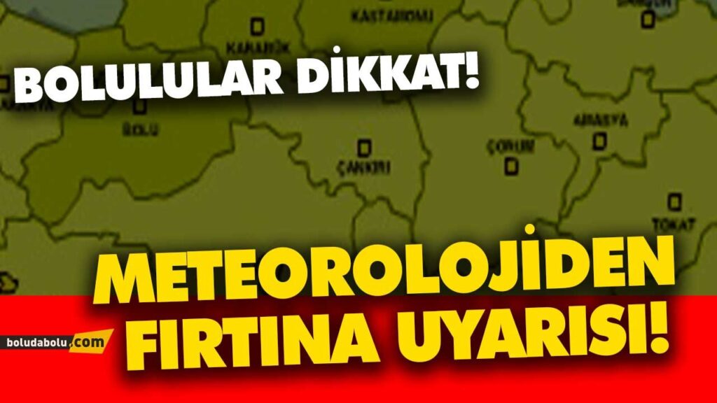 METEOROLOJİDEN FIRTINA UYARISI! BOLU METEOROLOJİDEN FIRTINA UYARISI! BOLU