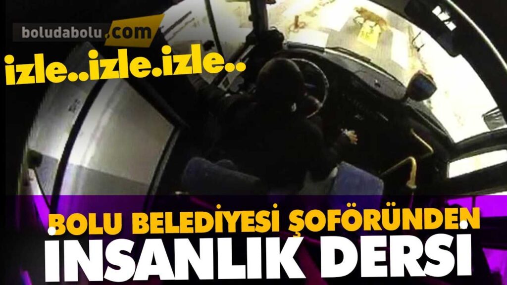 BOLU BELEDİYESİ ŞOFÖRÜNDEN İNSANLIK DERSİ BOLU BELEDİYESİ ŞOFÖRÜNDEN İNSANLIK DERSİ