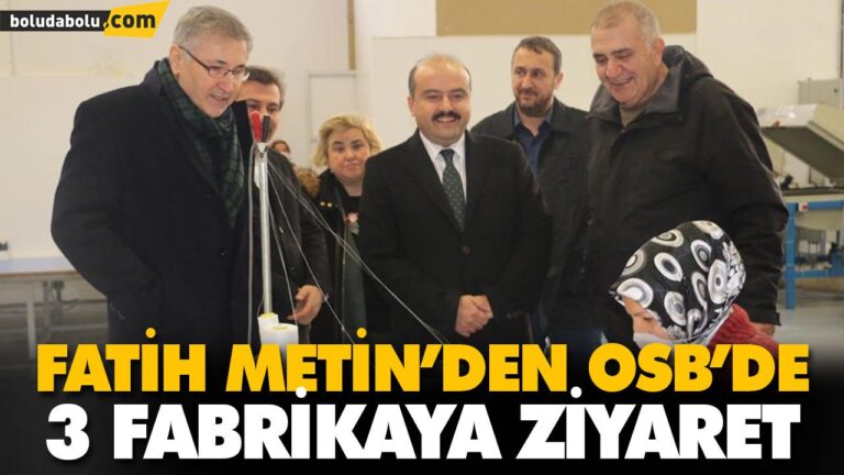 FATİH METİN’DEN OSB’DE 3 FABRİKAYA ZİYARET