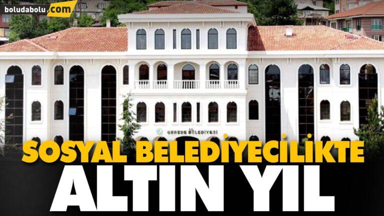 2018 GEREDE’NİN ALTIN YILI OLDU