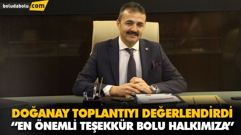 DOĞANAY TOPLANTIYI DEĞERLENDİRDİ