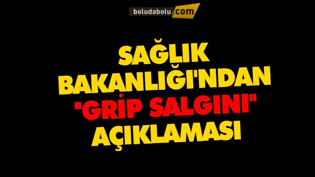 SAĞLIK BAKANLIĞINDAN ”GRİP SALGINI” AÇIKLAMASI SAĞLIK BAKANLIĞINDAN ”GRİP SALGINI” AÇIKLAMASI