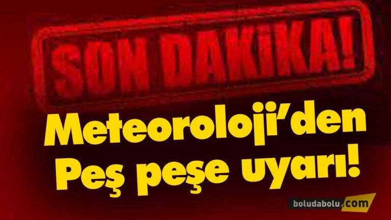 Meteoroloji’den Peş peşe uyarı!