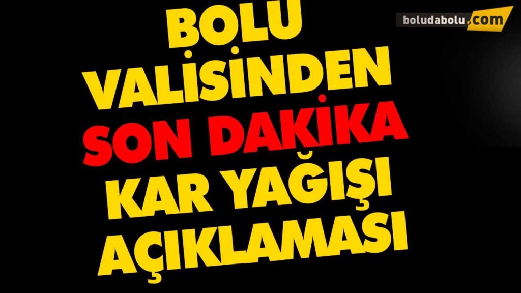 BOLU VALİSİNDEN SON DAKİKA KAR YAĞIŞI AÇIKLAMASI BOLU VALİSİNDEN SON DAKİKA KAR YAĞIŞI AÇIKLAMASI