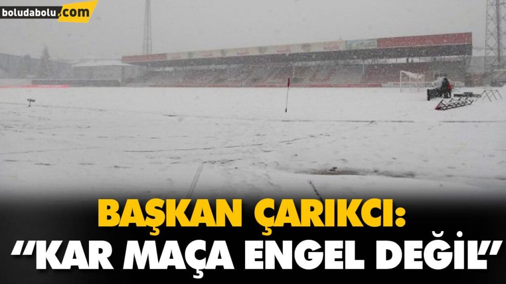 ÇARIKCI: “KAR MAÇA ENGEL DEĞİL” ÇARIKCI: “KAR MAÇA ENGEL DEĞİL”