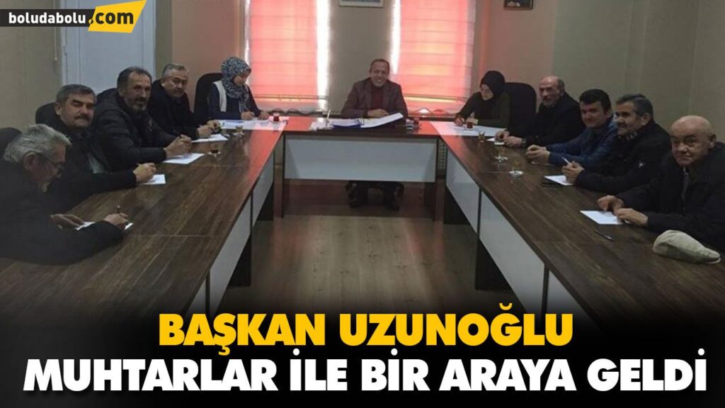 BAŞKAN UZUNOĞLU, MUHTARLAR İLE BİR ARAYA GELDİ BAŞKAN UZUNOĞLU, MUHTARLAR İLE BİR ARAYA GELDİ