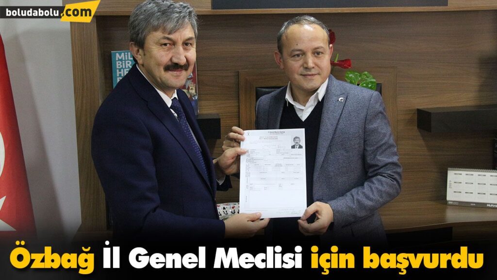 Özbağ İl Genel Meclisi için başvurdu Özbağ İl Genel Meclisi için başvurdu