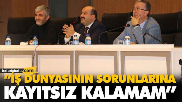 “İŞ DÜNYASININ SORUNLARINA KAYITSIZ KALAMAM”