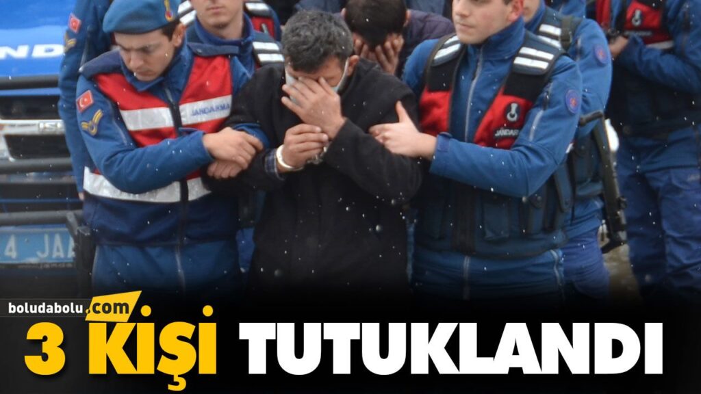 3 KİŞİ TUTUKLANDI 3 KİŞİ TUTUKLANDI