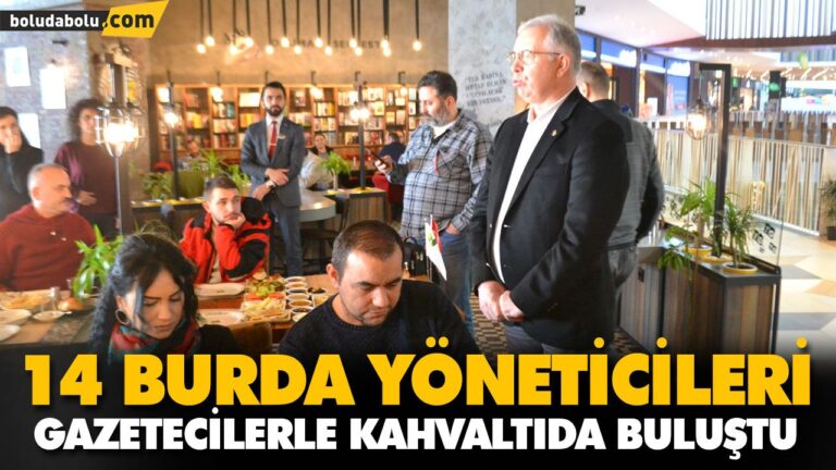 14 BURDA YÖNETİCİLERİ GAZETECİLERLE KAHVALTIDA BULUŞTU