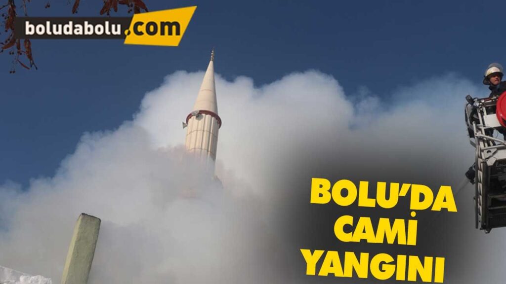BOLU’DA CAMİDE YANGIN BOLU’DA CAMİDE YANGIN