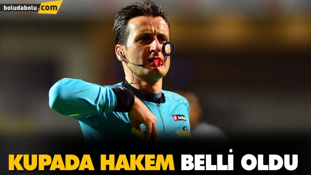 KUPADA HAKEM BELLİ OLDU KUPADA HAKEM BELLİ OLDU