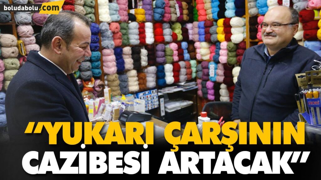“YUKARI ÇARŞININ CAZİBESİ ARTACAK” “YUKARI ÇARŞININ CAZİBESİ ARTACAK”