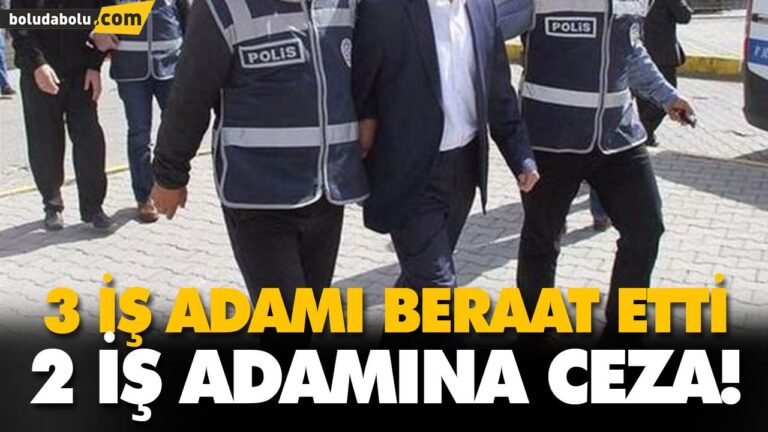 3 iş adamı beraat etti 2 iş adamına ceza!