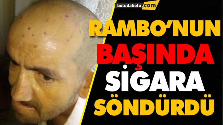 RAMBO’NUN BAŞINDA SİGARA SÖNDÜRDÜ
