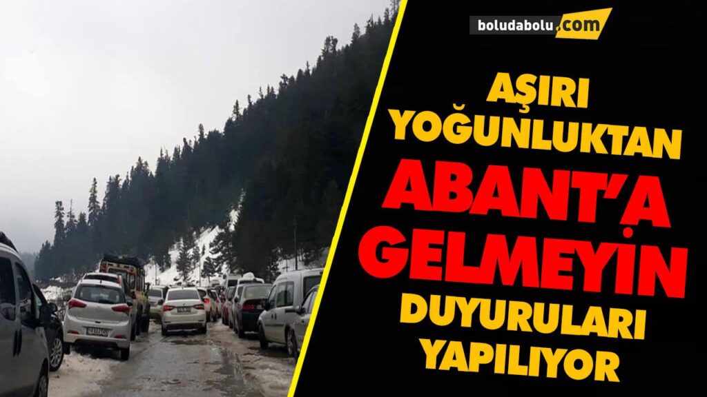 AŞIRI YOĞUNLUKTAN ABANT’A GELMEYİN DUYURULARI YAPILIYOR AŞIRI YOĞUNLUKTAN ABANT’A GELMEYİN DUYURULARI YAPILIYOR