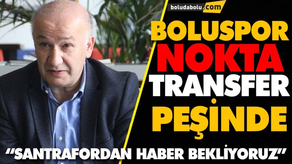 BOLUSPOR NOKTA TRANSFER PEŞİNDE BOLUSPOR NOKTA TRANSFER PEŞİNDE