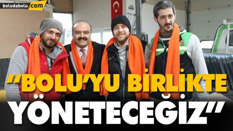 “BOLU’YU BİRLİKTE YÖNETECEĞİZ”