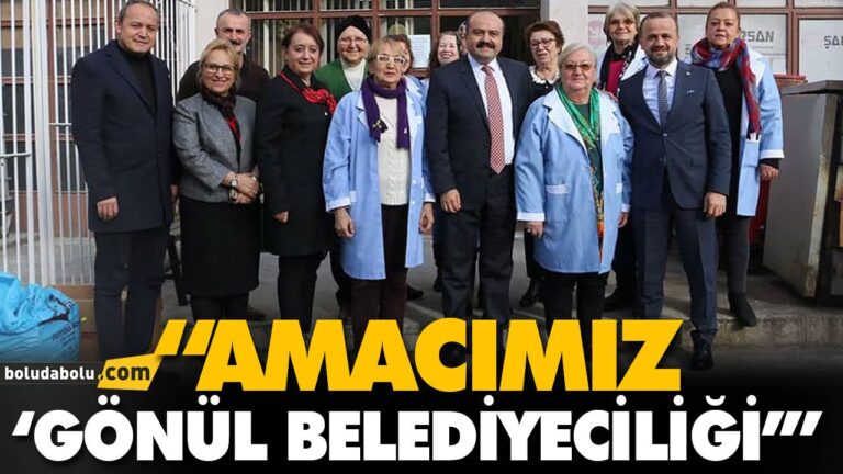 “AMACIMIZ ‘GÖNÜL BELEDİYECİLİĞİ’”