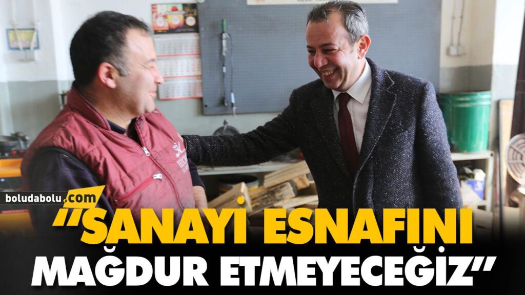 “SANAYİ ESNAFINI MAĞDUR ETMEYECEĞİZ”