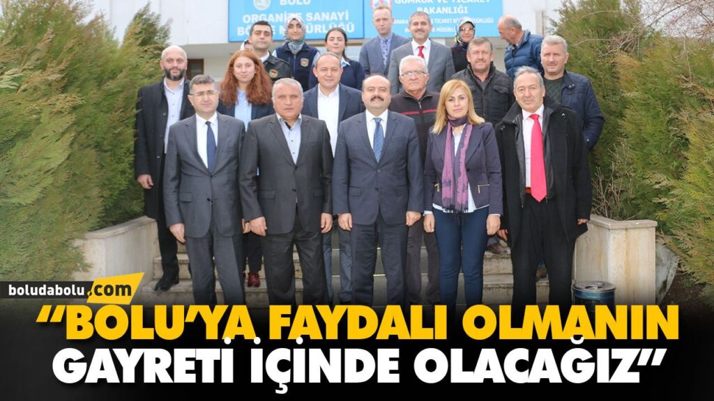“BOLU’YA FAYDALI OLMANIN GAYRETİ İÇİNDE OLACAĞIZ” “BOLU’YA FAYDALI OLMANIN GAYRETİ İÇİNDE OLACAĞIZ”