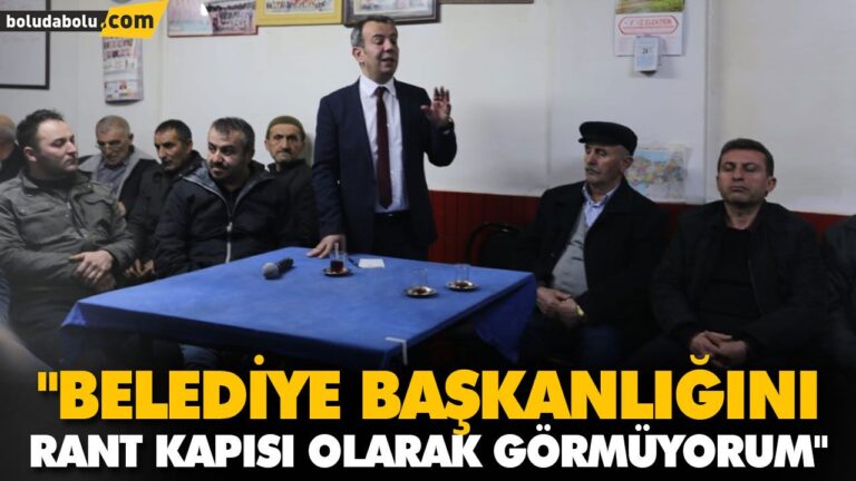 “BELEDİYE BAŞKANLIĞINI RANT KAPISI OLARAK GÖRMÜYORUM”
