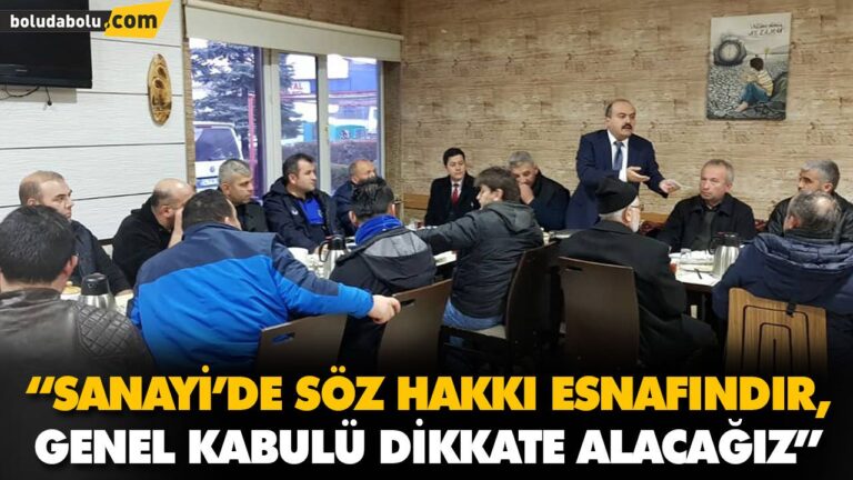 “SANAYİ’DE SÖZ HAKKI ESNAFINDIR, GENEL KABULÜ DİKKATE ALACAĞIZ”