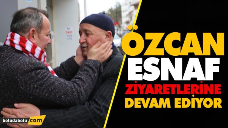 ÖZCAN ESNAF ZİYARETLERİNE DEVAM EDİYOR