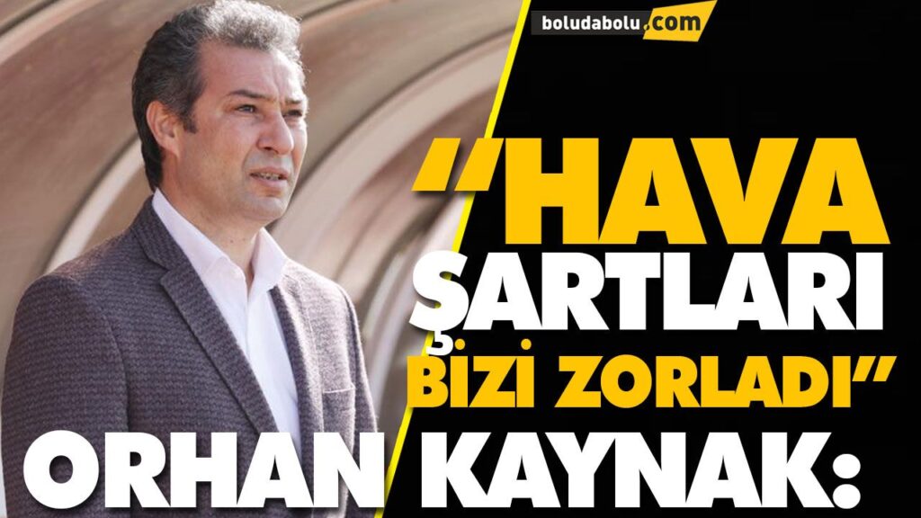 “HAVA ŞARTLARI BİZİ ZORLADI” “HAVA ŞARTLARI BİZİ ZORLADI”
