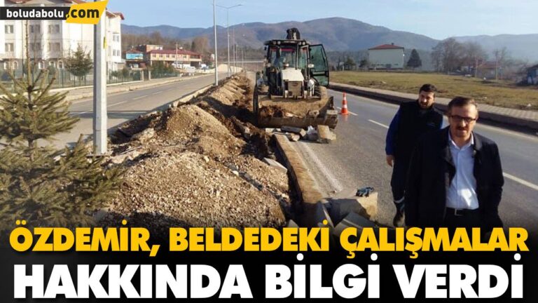 ÖZDEMİR, BELDEDEKİ ÇALIŞMALAR HAKKINDA BİLGİ VERDİ