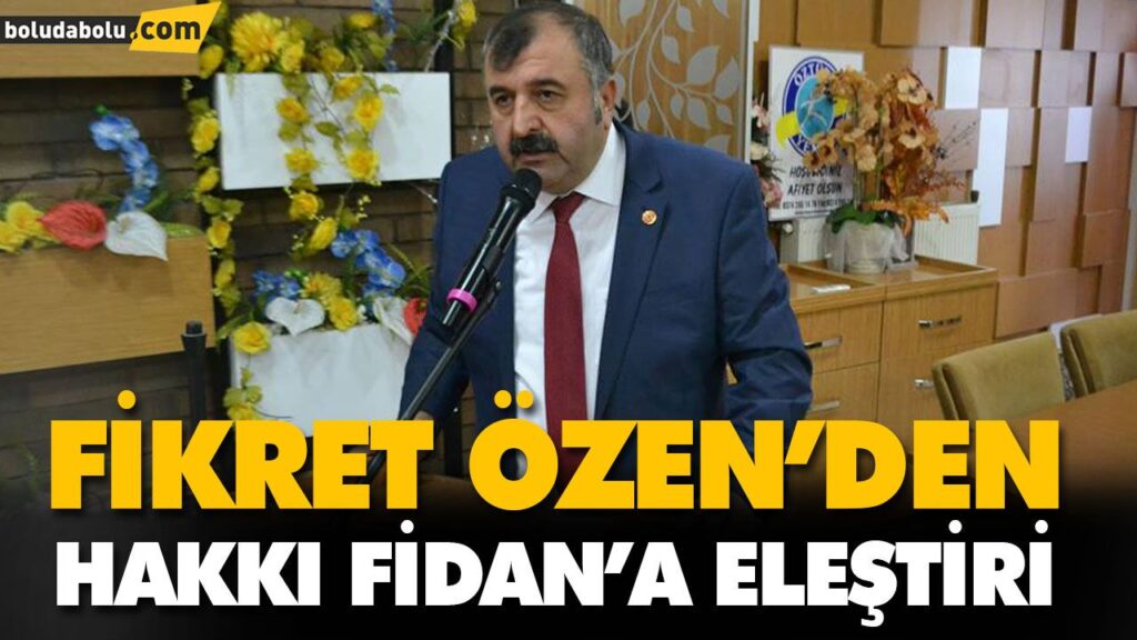 FİKRET ÖZEN’DEN HAKKI FİDAN’A ELEŞTİRİ FİKRET ÖZEN’DEN HAKKI FİDAN’A ELEŞTİRİ